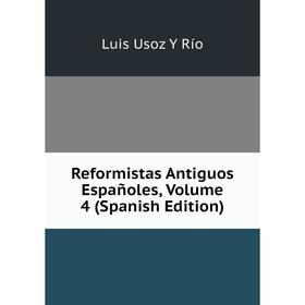 

Книга Reformistas Antiguos Españoles, Volume 4 (Spanish Edition)