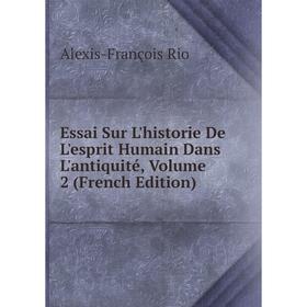 

Книга Essai Sur L'historie De L'esprit Humain Dans L'antiquité, Volume 2 (French Edition)