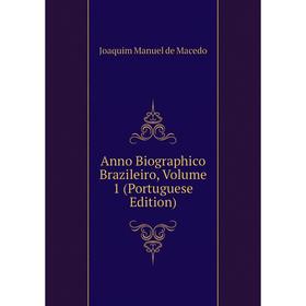 

Книга Anno Biographico Brazileiro, Volume 1 (Portuguese Edition)