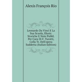 

Книга Leonardo Da Vinci E La Sua Scuola, Illustr Storiche E Note Pubbl Per Cura Di F Turotti, Colla Tr Dell'opera Suddetta