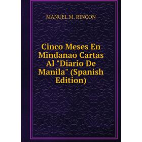

Книга Cinco Meses En Mindanao Cartas Al Diario De Manila (Spanish Edition)