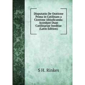 

Книга Disputatio De Oratione Prima in Catilinam a Cicerone Abiudicanda: Accedunt Duae Catilinariae Ineditae (Latin Edition)