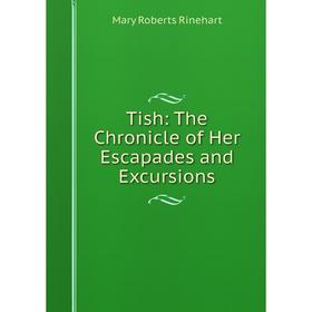 

Книга Tish: The Chronicle of Her Escapades and Excursions