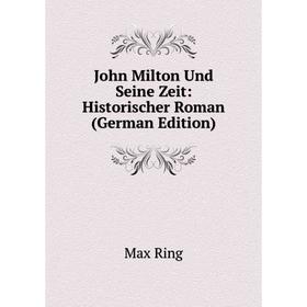 

Книга John Milton Und Seine Zeit: Historischer Roman