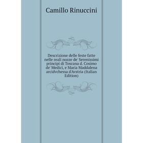 

Книга Descrizione delle feste fatte nelle reali nozze de' Serenissimi principi di Toscana d. Cosimo de' Medici, e Maria Maddalena arcidvchessa d'Avstr