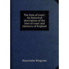 

Книга The Inns of court: An historical description of the Inns of court and chancery of England