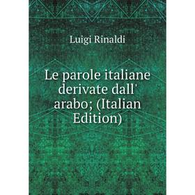 

Книга Le parole italiane derivate dall' arabo