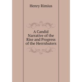 

Книга A Candid Narrative of the Rise and Progress of the Herrnhuters
