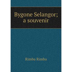 

Книга Bygone Selangor; a souvenir