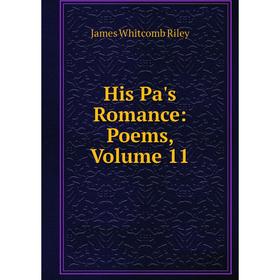 

Книга His Pa's Romance: Poems, Volume 11