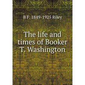 

Книга The life and times of Booker T. Washington