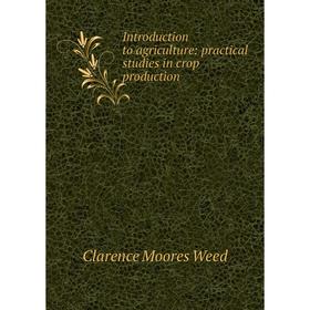 

Книга Introduction to agriculture: practical studies in crop production