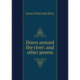 

Книга Down around the river: and other poems