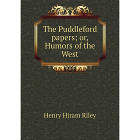 

Книга The Puddleford papers; or, Humors of the West