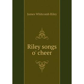 

Книга Riley songs o' cheer