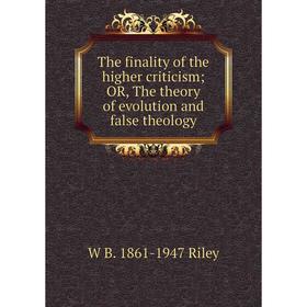

Книга The finality of the higher criticism; OR, The theory of evolution and false theology