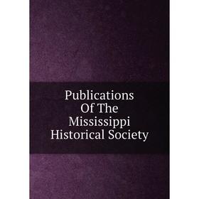 

Книга Publications Of The Mississippi Historical Society