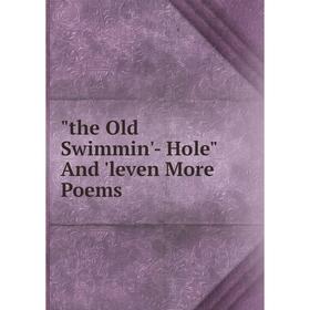 

Книга The Old Swimmin'- Hole And 'leven More Poems