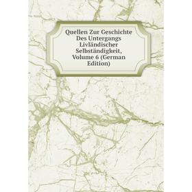 

Книга Quellen Zur Geschichte Des Untergangs Livländischer Selbständigkeit, Volume 6 (German Edition)