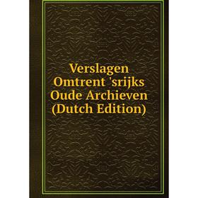 

Книга Verslagen Omtrent 'srijks Oude Archieven (Dutch Edition)