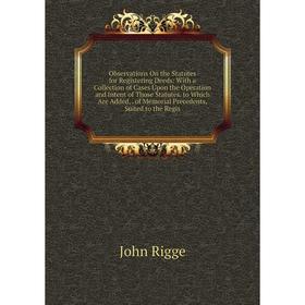 

Книга Observations On the Statutes for Registering Deeds: With a Collection of Cases Upon the Operation and Intent of Those Statutes to Which Are Adde