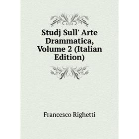 

Книга Studj Sull' Arte Drammatica, Volume 2 (Italian Edition)