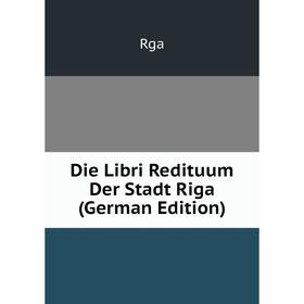 

Книга Die Libri Redituum Der Stadt Riga (German Edition)
