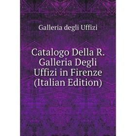 

Книга Catalogo Della R. Galleria Degli Uffizi in Firenze (Italian Edition)