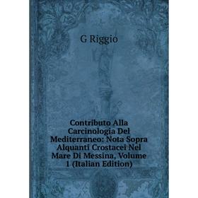 

Книга Contributo Alla Carcinologia Del Mediterraneo: Nota Sopra Alquanti Crostacei Nel Mare Di Messina, Volume 1 (Italian Edition)