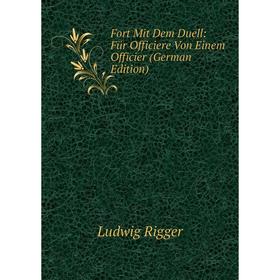 

Книга Fort Mit Dem Duell: Für Officiere Von Einem Officier (German Edition)