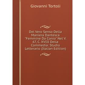 

Книга Del Vero Senso Della Maniera Dantesca Femmine Da Conio Nel V. 67, C. XVIII Della Commedia: Studio Letterario (Italian Edition)