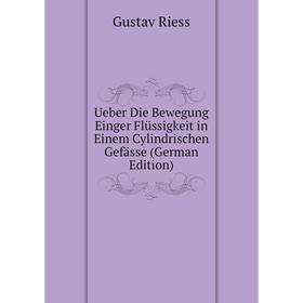 

Книга Ueber Die Bewegung Einger Flüssigkeit in Einem Cylindrischen Gefässe (German Edition)