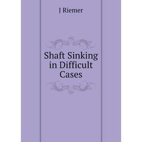 

Книга Shaft Sinking in Difficult Cases