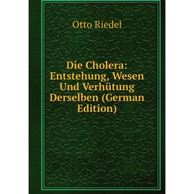

Книга Die Cholera: Entstehung, Wesen Und Verhütung Derselben (German Edition)