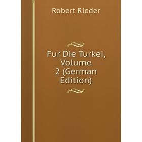 

Книга Fur Die Turkei, Volume 2 (German Edition)