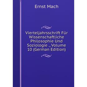 

Книга Vierteljahrsschrift Für Wissenschaftliche Philosophie Und Soziologie., Volume 10 (German Edition)