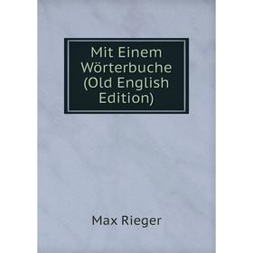 

Книга Mit Einem Wörterbuche (Old English Edition)