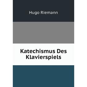 

Книга Katechismus Des Klavierspiels
