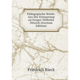 

Книга Pädagogische Briefe: Aus Der Erinnerung an Gregor Wilhelm Nitzsch