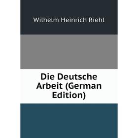 

Книга Die Deutsche Arbeit (German Edition)