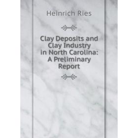 

Книга Clay Deposits and Clay Industry in North Carolina: A Preliminary Report