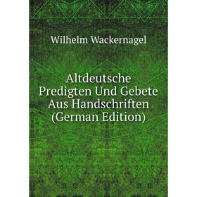 

Книга Altdeutsche Predigten Und Gebete Aus Handschriften (German Edition)