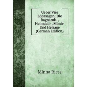 

Книга Ueber Vier Eddasagen: Die Ragnarok-, Heimdall-, Mimir- Und Helsage (German Edition)