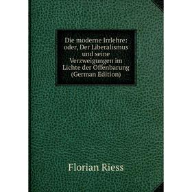 

Книга Die moderne Irrlehre: oder, Der Liberalismus und seine Verzweigungen im Lichte der Offenbarung (German Edition)