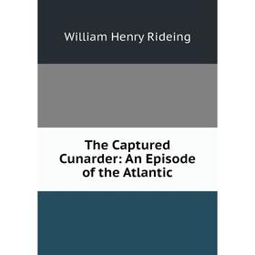 

Книга The Captured Cunarder: An Episode of the Atlantic