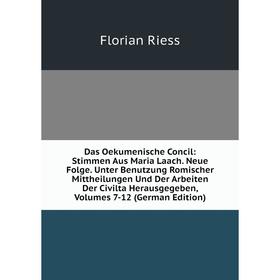 

Книга Das Oekumenische Concil: Stimmen Aus Maria Laach. Neue Folge. Unter Benutzung Romischer Mittheilungen Und Der Arbeiten Der Civilta Herausgegeben