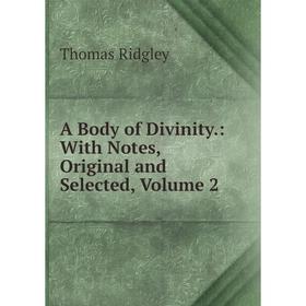 

Книга A Body of Divinity.: With Notes, Original and Selected, Volume 2