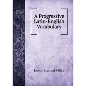 

Книга A Progressive Latin-English Vocabulary