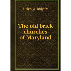 

Книга The old brick churches of Maryland