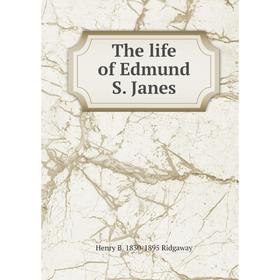 

Книга The life of Edmund S. Janes